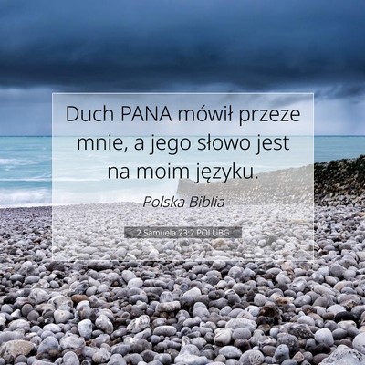 Picture 07 - 2 Samuela 23:2 POLUBG - Duch PANA mówił przeze mnie, a jego słowo jest - Bible Verse Picture