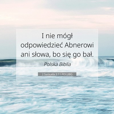 Picture 07 - 2 Samuela 3:11 POLUBG - I nie mógł odpowiedzieć Abnerowi ani słowa, - Bible Verse Picture