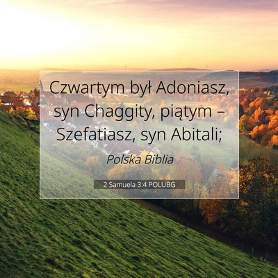 Picture 07 - 2 Samuela 3:4 POLUBG - Czwartym był Adoniasz, syn Chaggity, piątym – - Bible Verse Picture