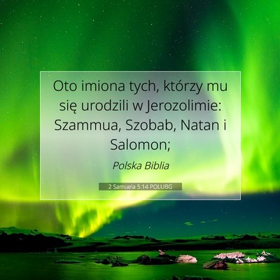 Picture 07 - 2 Samuela 5:14 POLUBG - Oto imiona tych, którzy mu się urodzili w - Bible Verse Picture