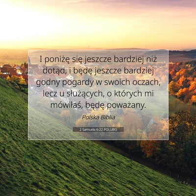 Picture 07 - 2 Samuela 6:22 POLUBG - I poniżę się jeszcze bardziej niż dotąd, i - Bible Verse Picture