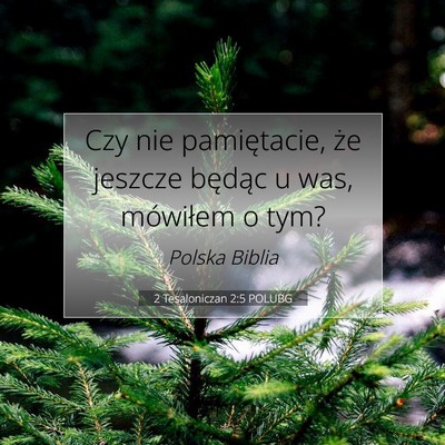 Picture 07 - 2 Tesaloniczan 2:5 POLUBG - Czy nie pamiętacie, że jeszcze będąc u was, - Bible Verse Picture