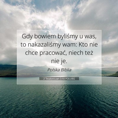 Picture 07 - 2 Tesaloniczan 3:10 POLUBG - Gdy bowiem byliśmy u was, to nakazaliśmy wam: - Bible Verse Picture
