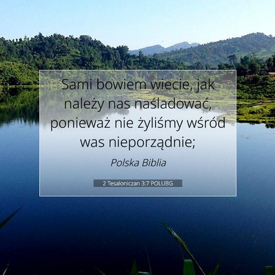 Picture 07 - 2 Tesaloniczan 3:7 POLUBG - Sami bowiem wiecie, jak należy nas naśladować, - Bible Verse Picture