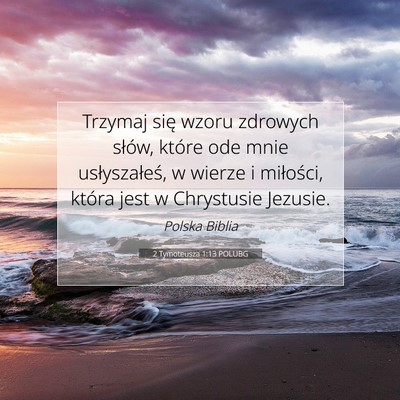 Picture 07 - 2 Tymoteusza 1:13 POLUBG - Trzymaj się wzoru zdrowych słów, które ode - Bible Verse Picture