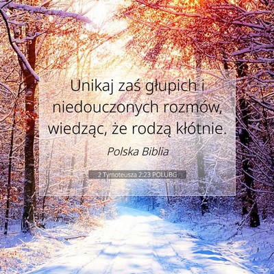 Picture 07 - 2 Tymoteusza 2:23 POLUBG - Unikaj zaś głupich i niedouczonych rozmów, - Bible Verse Picture