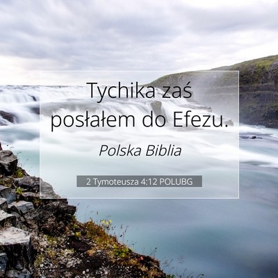Picture 07 - 2 Tymoteusza 4:12 POLUBG - Tychika zaś posłałem do - Bible Verse Picture
