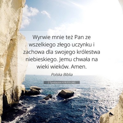 Picture 07 - 2 Tymoteusza 4:18 POLUBG - Wyrwie mnie też Pan ze wszelkiego złego uczynku - Bible Verse Picture