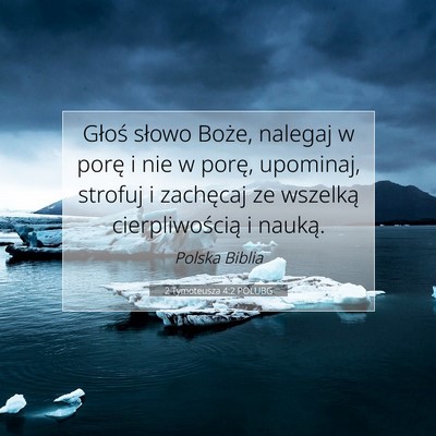 Picture 07 - 2 Tymoteusza 4:2 POLUBG - Głoś słowo Boże, nalegaj w porę i nie w - Bible Verse Picture