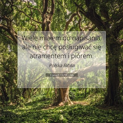 Picture 07 - 3 Jana 1:13 POLUBG - Wiele miałem do napisania, ale nie chcę - Bible Verse Picture
