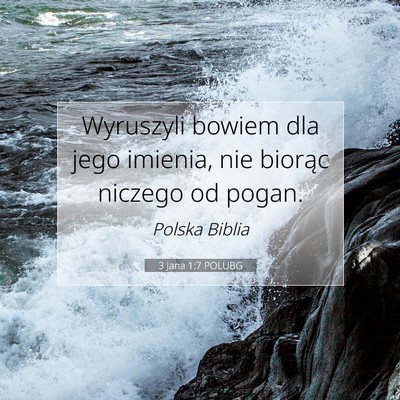 Picture 07 - 3 Jana 1:7 POLUBG - Wyruszyli bowiem dla jego imienia, nie biorąc - Bible Verse Picture