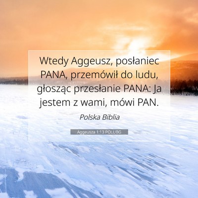 Picture 07 - Aggeusza 1:13 POLUBG - Wtedy Aggeusz, posłaniec PANA, przemówił do - Bible Verse Picture