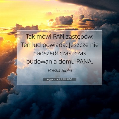 Picture 07 - Aggeusza 1:2 POLUBG - Tak mówi PAN zastępów: Ten lud powiada: - Bible Verse Picture