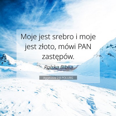Picture 07 - Aggeusza 2:8 POLUBG - Moje jest srebro i moje jest złoto, mówi PAN - Bible Verse Picture