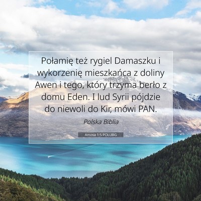 Picture 07 - Amosa 1:5 POLUBG - Połamię też rygiel Damaszku i wykorzenię - Bible Verse Picture