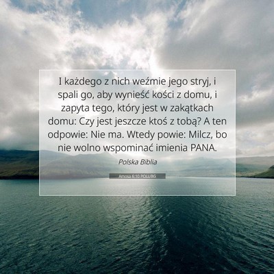 Picture 07 - Amosa 6:10 POLUBG - I każdego z nich weźmie jego stryj, i spali go, - Bible Verse Picture