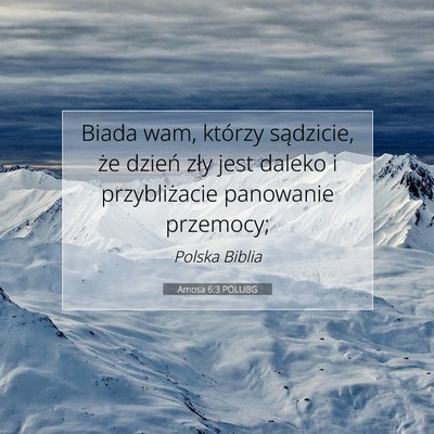 Picture 07 - Amosa 6:3 POLUBG - Biada wam, którzy sądzicie, że dzień zły - Bible Verse Picture