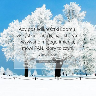 Picture 07 - Amosa 9:12 POLUBG - Aby posiedli resztki Edomu i wszystkie narody, - Bible Verse Picture