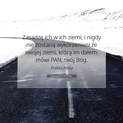 Picture 07 - Amosa 9:15 POLUBG - Zasadzę ich w ich ziemi; i nigdy nie zostaną - Bible Verse Picture
