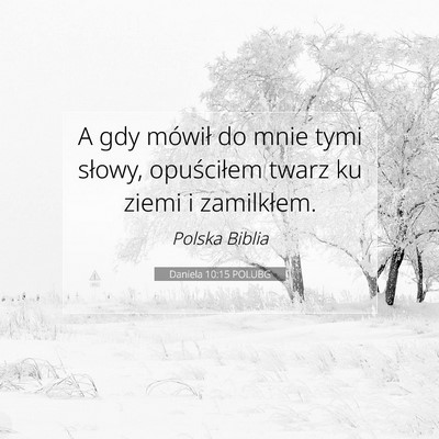 Picture 07 - Daniela 10:15 POLUBG - A gdy mówił do mnie tymi słowy, opuściłem - Bible Verse Picture