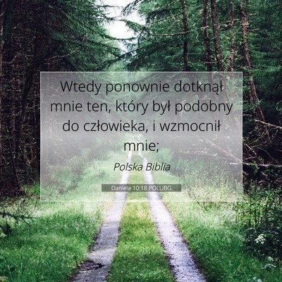 Picture 07 - Daniela 10:18 POLUBG - Wtedy ponownie dotknął mnie ten, który był - Bible Verse Picture