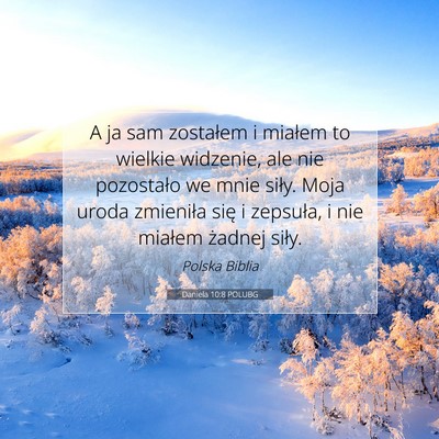 Picture 07 - Daniela 10:8 POLUBG - A ja sam zostałem i miałem to wielkie widzenie, - Bible Verse Picture