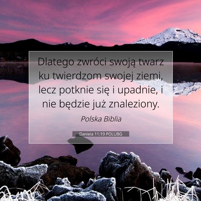 Picture 07 - Daniela 11:19 POLUBG - Dlatego zwróci swoją twarz ku twierdzom swojej - Bible Verse Picture