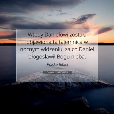 Picture 07 - Daniela 2:19 POLUBG - Wtedy Danielowi została objawiona ta tajemnica w - Bible Verse Picture