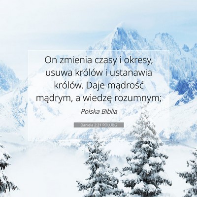 Picture 07 - Daniela 2:21 POLUBG - On zmienia czasy i okresy, usuwa królów i - Bible Verse Picture