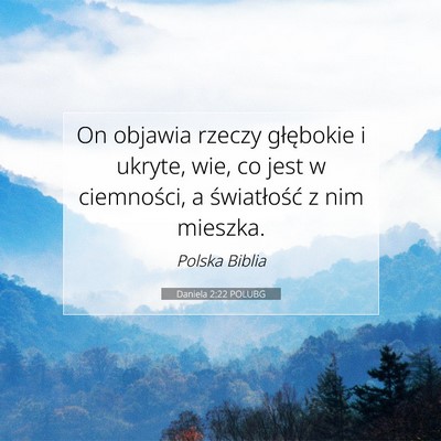 Picture 07 - Daniela 2:22 POLUBG - On objawia rzeczy głębokie i ukryte, wie, co - Bible Verse Picture