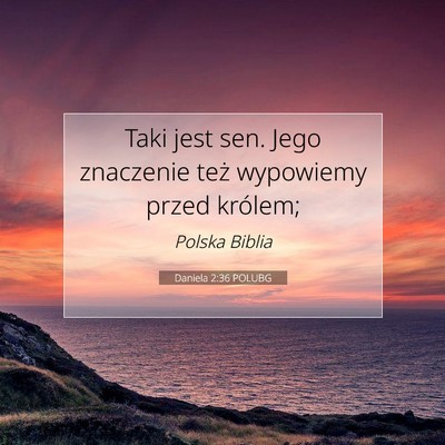Picture 07 - Daniela 2:36 POLUBG - Taki jest sen. Jego znaczenie też wypowiemy - Bible Verse Picture