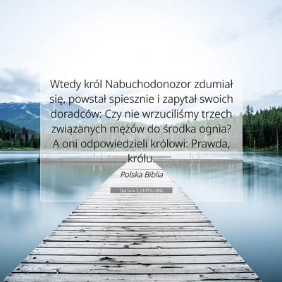 Picture 07 - Daniela 3:24 POLUBG - Wtedy król Nabuchodonozor zdumiał się, - Bible Verse Picture
