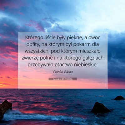 Picture 07 - Daniela 4:21 POLUBG - Którego liście były piękne, a owoc obfity, na - Bible Verse Picture