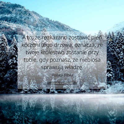Picture 07 - Daniela 4:26 POLUBG - A to, że rozkazano zostawić pień korzeni tego - Bible Verse Picture