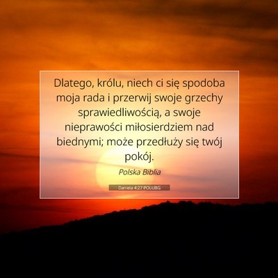 Picture 07 - Daniela 4:27 POLUBG - Dlatego, królu, niech ci się spodoba moja rada - Bible Verse Picture