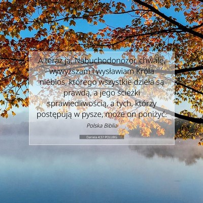 Picture 07 - Daniela 4:37 POLUBG - A teraz ja, Nabuchodonozor, chwalę, wywyższam i - Bible Verse Picture