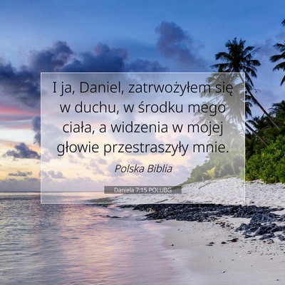 Picture 07 - Daniela 7:15 POLUBG - I ja, Daniel, zatrwożyłem się w duchu, w - Bible Verse Picture