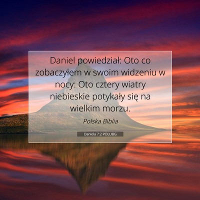 Picture 07 - Daniela 7:2 POLUBG - Daniel powiedział: Oto co zobaczyłem w swoim - Bible Verse Picture