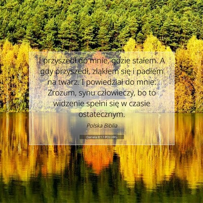Picture 07 - Daniela 8:17 POLUBG - I przyszedł do mnie, gdzie stałem. A gdy - Bible Verse Picture