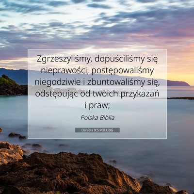 Picture 07 - Daniela 9:5 POLUBG - Zgrzeszyliśmy, dopuściliśmy się nieprawości, - Bible Verse Picture