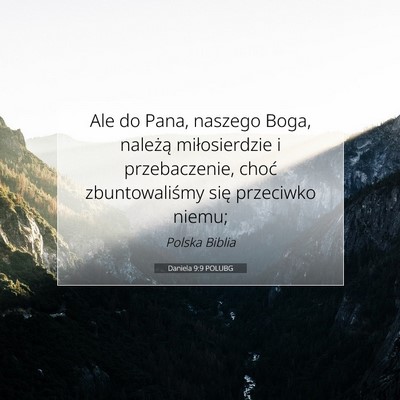 Picture 07 - Daniela 9:9 POLUBG - Ale do Pana, naszego Boga, należą miłosierdzie - Bible Verse Picture