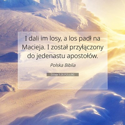 Picture 07 - Dzieje 1:26 POLUBG - I dali im losy, a los padł na Macieja. I został - Bible Verse Picture