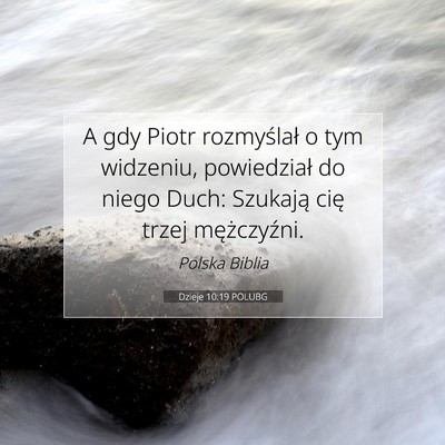 Picture 07 - Dzieje 10:19 POLUBG - A gdy Piotr rozmyślał o tym widzeniu, - Bible Verse Picture