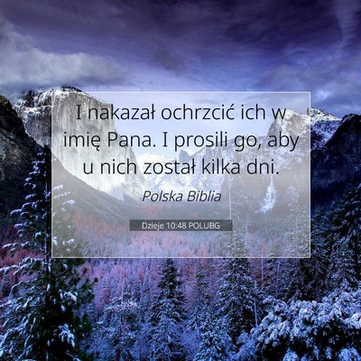 Picture 07 - Dzieje 10:48 POLUBG - I nakazał ochrzcić ich w imię Pana. I prosili - Bible Verse Picture
