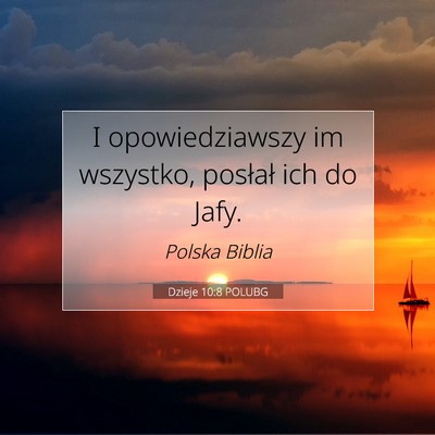 Picture 07 - Dzieje 10:8 POLUBG - I opowiedziawszy im wszystko, posłał ich do - Bible Verse Picture