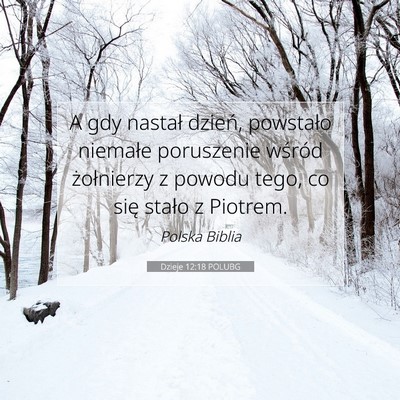 Picture 07 - Dzieje 12:18 POLUBG - A gdy nastał dzień, powstało niemałe - Bible Verse Picture