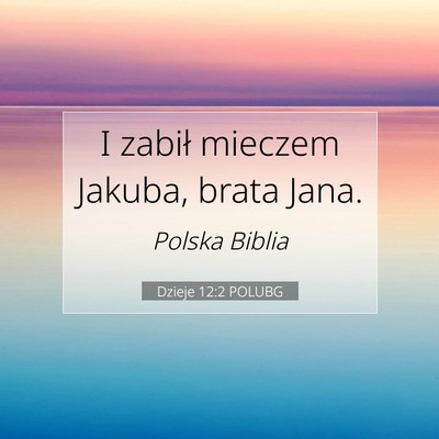 Picture 07 - Dzieje 12:2 POLUBG - I zabił mieczem Jakuba, brata - Bible Verse Picture