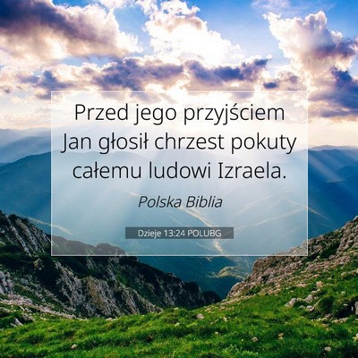 Picture 07 - Dzieje 13:24 POLUBG - Przed jego przyjściem Jan głosił chrzest - Bible Verse Picture