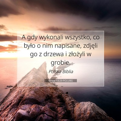 Picture 07 - Dzieje 13:29 POLUBG - A gdy wykonali wszystko, co było o nim napisane, - Bible Verse Picture