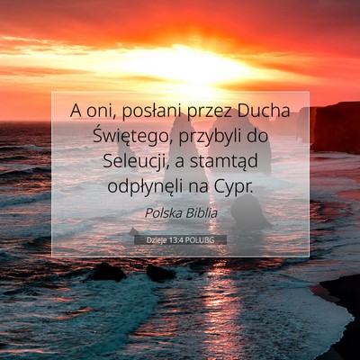 Picture 07 - Dzieje 13:4 POLUBG - A oni, posłani przez Ducha Świętego, przybyli - Bible Verse Picture